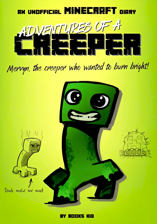 Adventures Of A Creeper: An Unofficial Minecraft Diary (Volume 1): Mervyn, the creeper who wanted to burn bright!