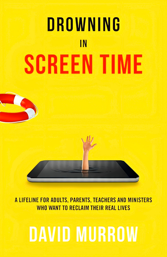 Drowning in Screen Time: A Lifeline for Adults, Parents, Teachers, and Ministers Who Want to Reclaim Their Real Lives