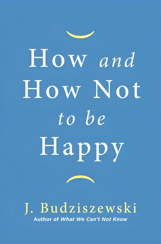 How And How Not To Be Happy