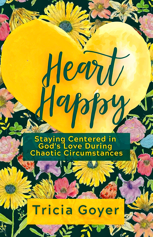 Heart Happy: Staying Centered in God's Love Through Chaotic Circumstances