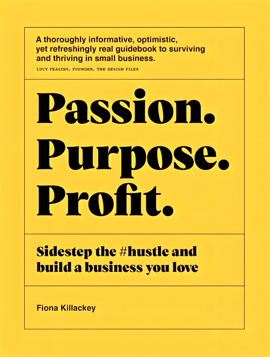 Passion Purpose Profit: Sidestep the #hustle and build a business you love