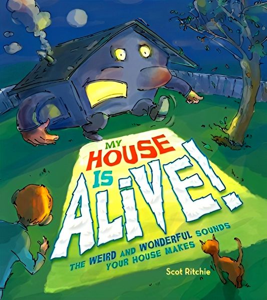 My House Is Alive!: The Weird and Wonderful Sounds Your House Makes