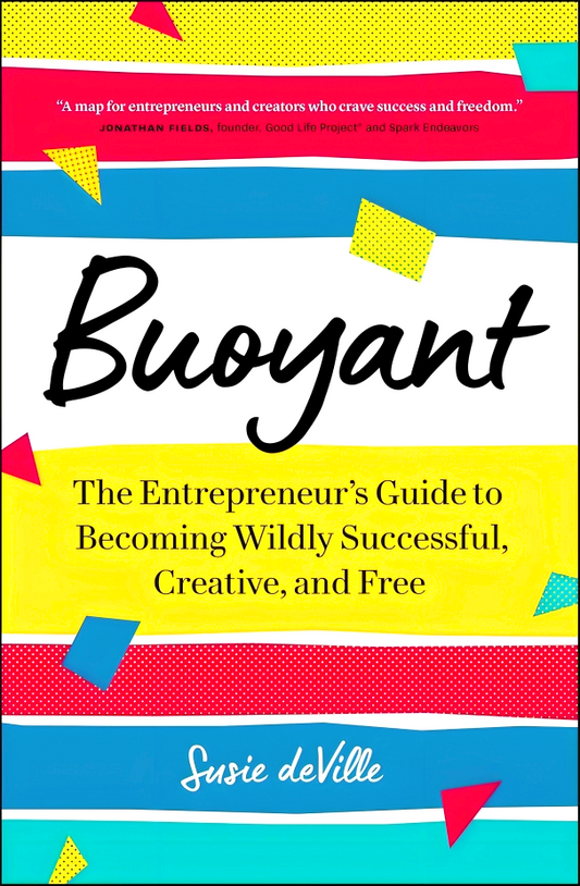 Buoyant: The Entrepreneur'S Guide To Becoming Wildly Successful, Creative, And Free