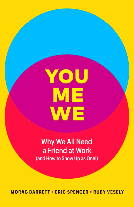 You, Me, We: Why We All Need A Friend At Work (And How To Show Up As One!)