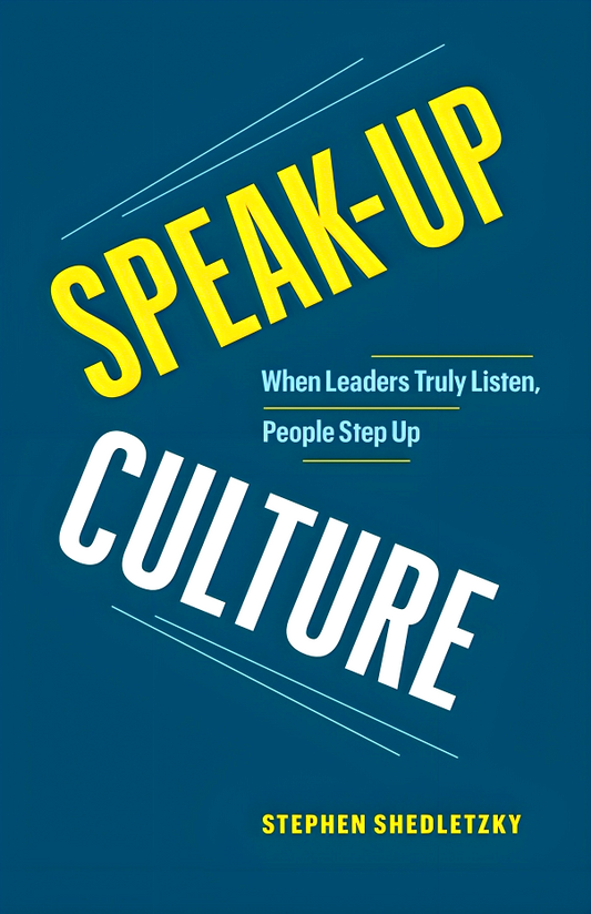 Speak-Up Culture: When Leaders Truly Listen, People Step Up