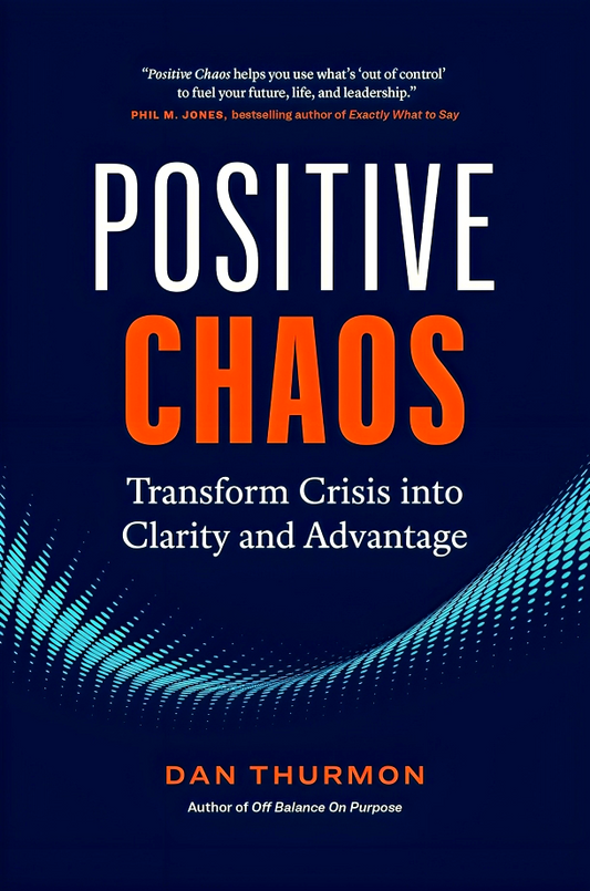 Positive Chaos: Transform Crisis Into Clarity And Advantage