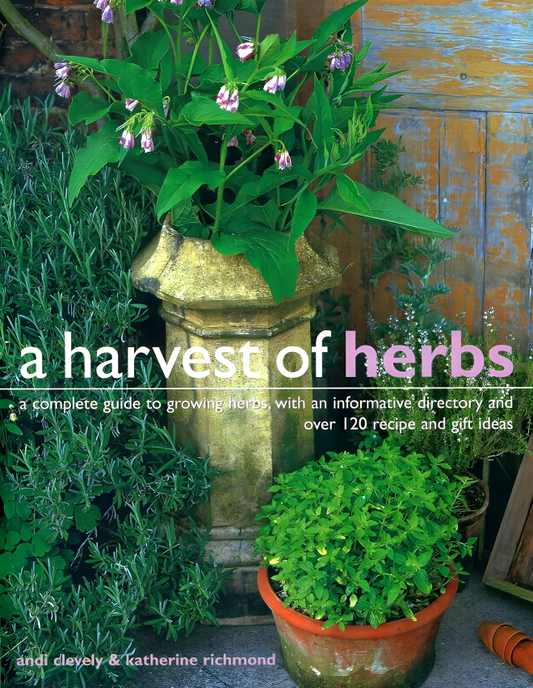 A Harvest of Herbs: A Complete Guide to Growing Herbs, with an Informative Directory and Over 120 Recipe and Gift Ideas