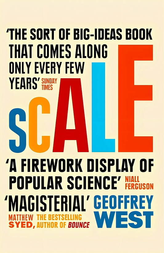 Scale: The Universal Laws Of Life And Death In Organisms, Cities And Companies