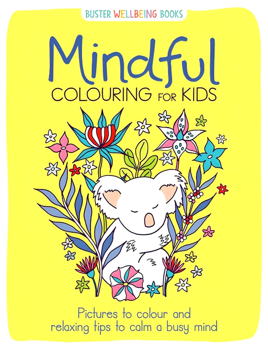 Mindful Colouring for Kids: Pictures to colour and relaxing tips to calm a busy mind
