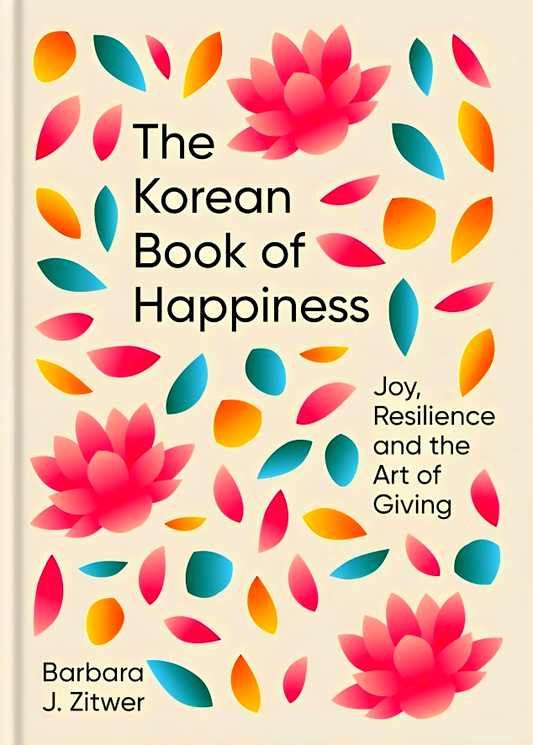 The Korean Book of Happiness: Joy, resilience and the art of giving