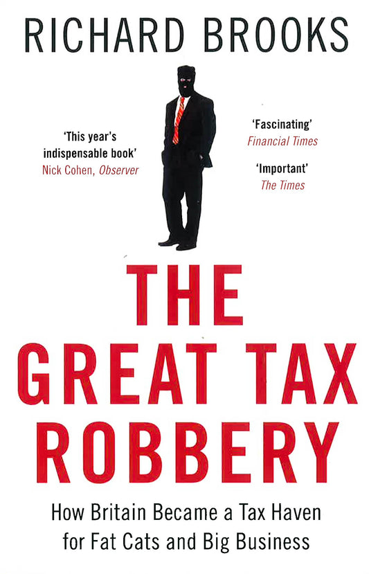 The Great Tax Robbery: How Britain Became A Tax Haven For Fat Cats And Big Business