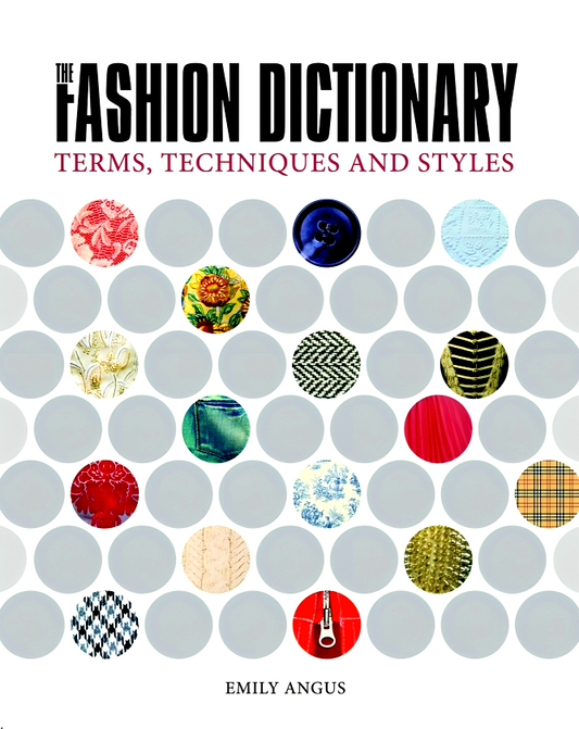 The Fashion Dictionary : A Visual Resource For Terrms , Techniques And Style