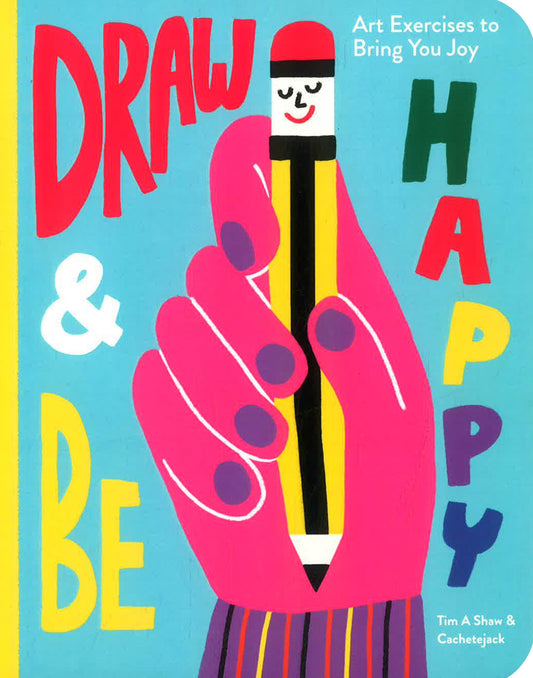 Draw & Be Happy : Art Exercises to Bring You Joy