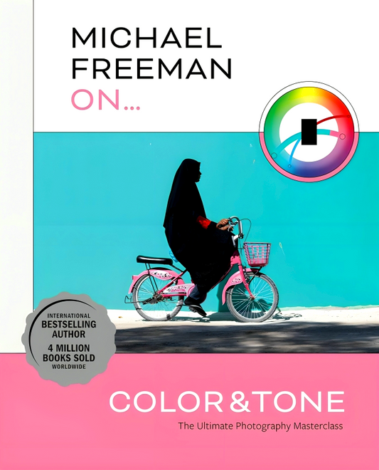 Michael Freeman On... Color And Tone: The Ultimate Photography Masterclass