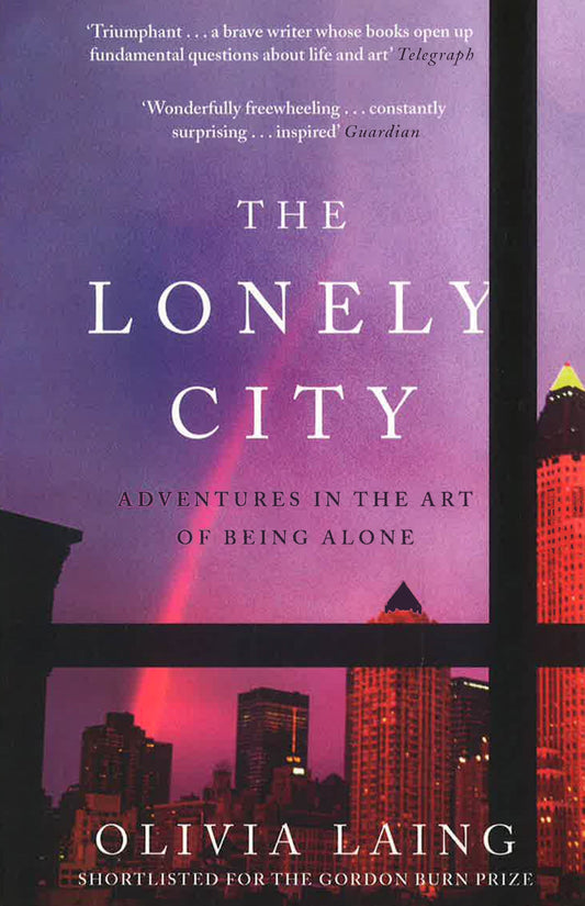 The Lonely City: Adventures In The Art Of Being Alone