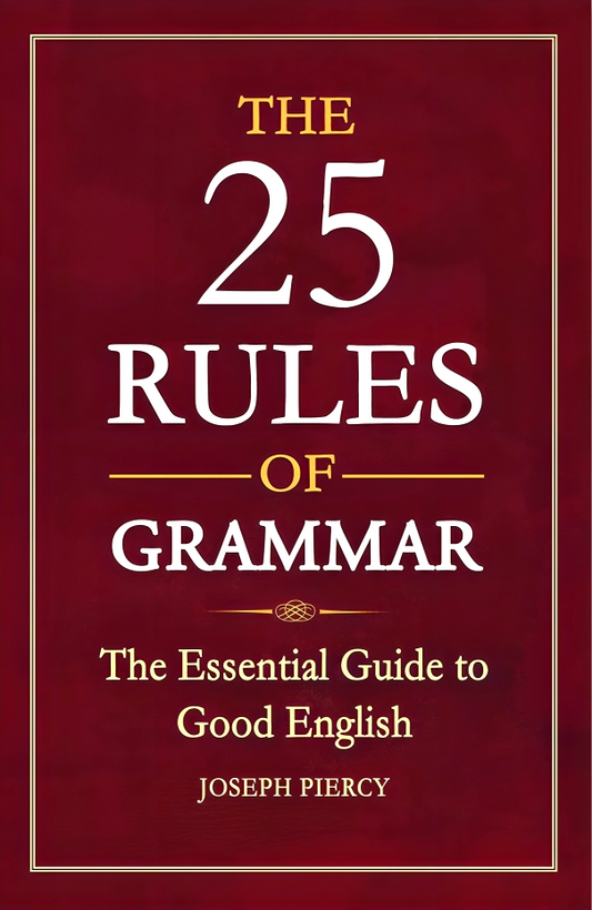 The 25 Rules Of Grammar : The Essential Guide To Good English