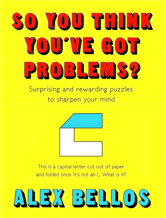 So You Think You've Got Problems?: Surprising and rewarding puzzles to sharpen your mind