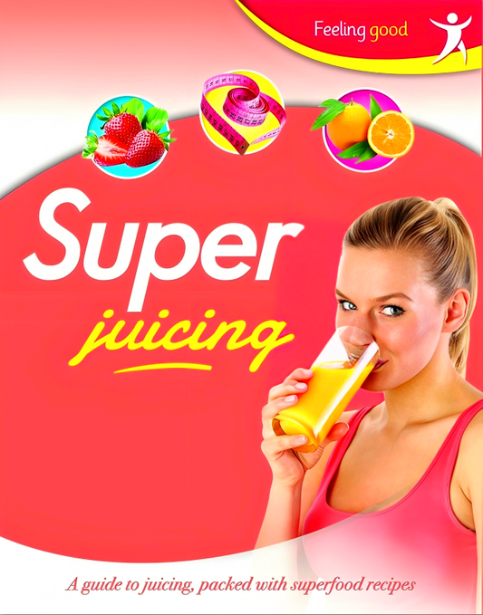 Feeling Good: Super Juicing