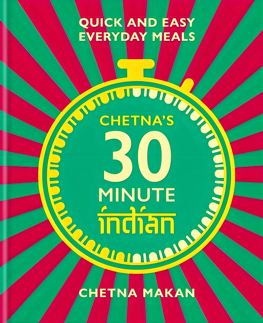 Chetna's 30-minute Indian: Quick and easy everyday meals