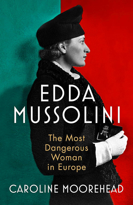 Edda Mussolini: The Most Dangerous Woman in Europe