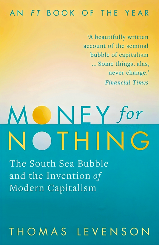 Money For Nothing: The South Sea Bubble and the Invention of Modern Capitalism