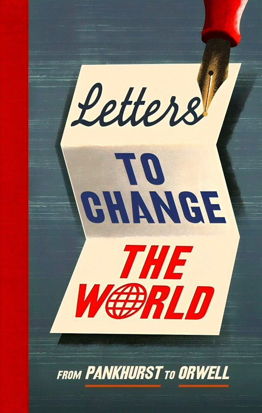 Letters to Change the World: From Pankhurst to Orwell