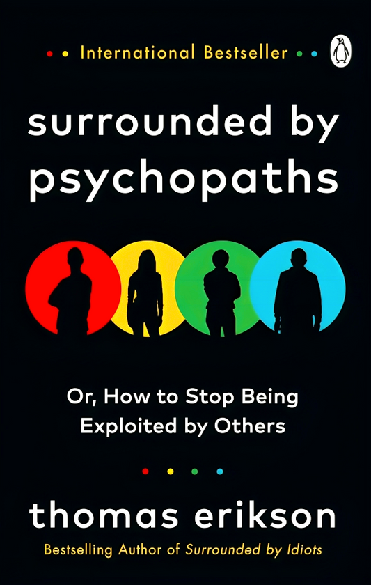 Surrounded by Psychopaths: or, How to Stop Being Exploited by Others