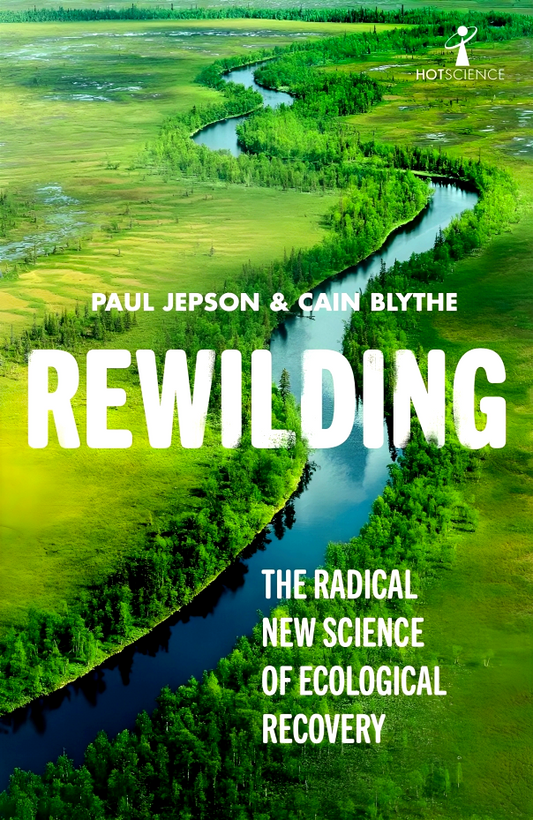 Rewilding: The Radical New Science of Ecological Recovery