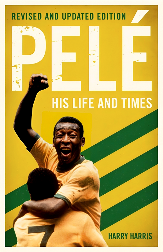 Pelé: His Life And Times - Revised & Updated