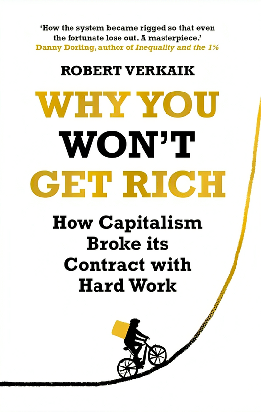 Why You Won’t Get Rich: And Why You Deserve Better Than This