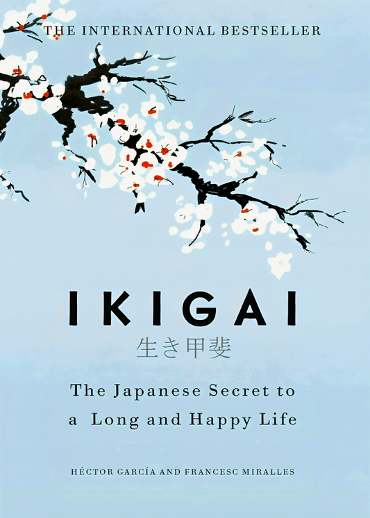 Ikigai : The Japanese Secret To A Long And Happy Life