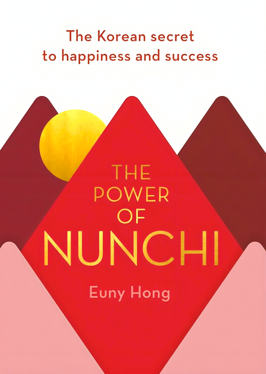 The Power of Nunchi: The Korean Secret to Happiness and Success