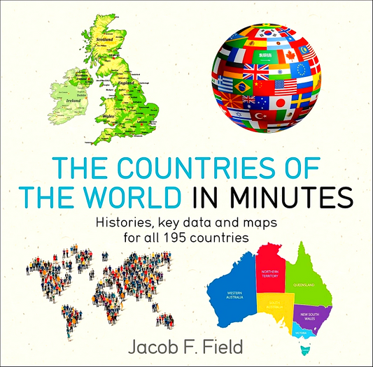 Countries of the World in Minutes: Histories, Key Data, and Maps for All 195 Countries