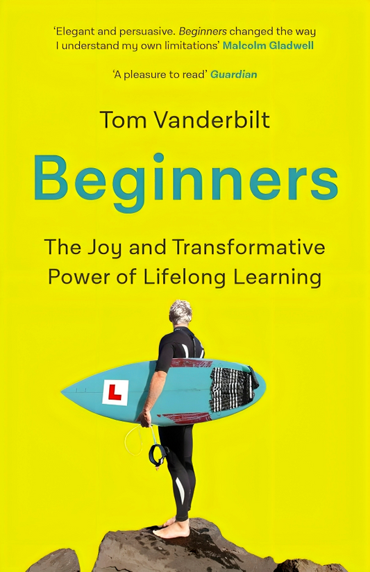 Beginners: The Joy And Transformative Power Of Lifelong Learning