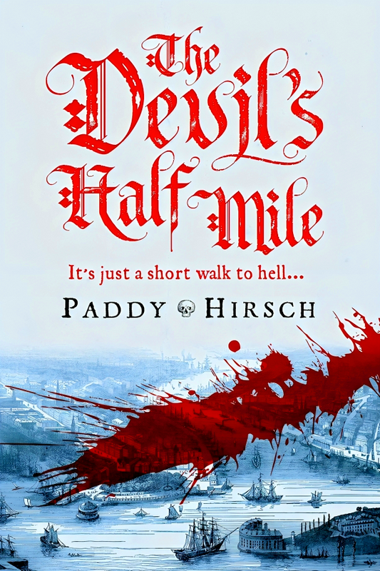 The Devil's Half Mile : A Sweeping Historical Crime Novel For Fans Of Golden Hill And Hamilton The Musical