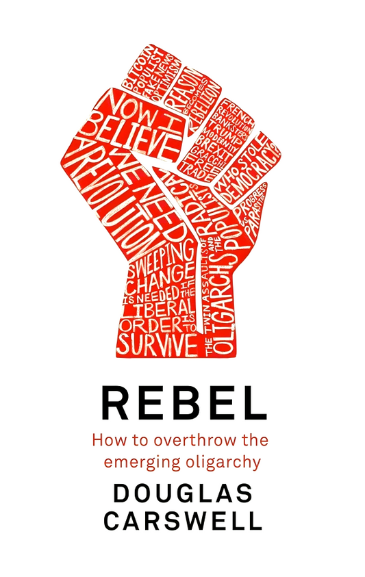 Rebel: How to Overthrow the Emerging Oligarchy