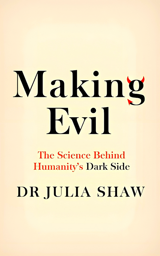 Making Evil: The Science Behind Humanity’s Dark Side