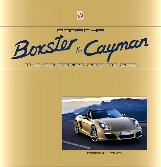 Porsche Boxster And Cayman: The 981 Series 2012 To 2016