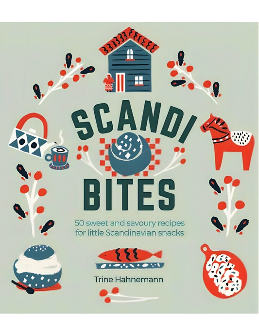 Scandi Bites: 50 Recipes for Sweet Treats, Party Food and Other Little Scandinavian Snacks