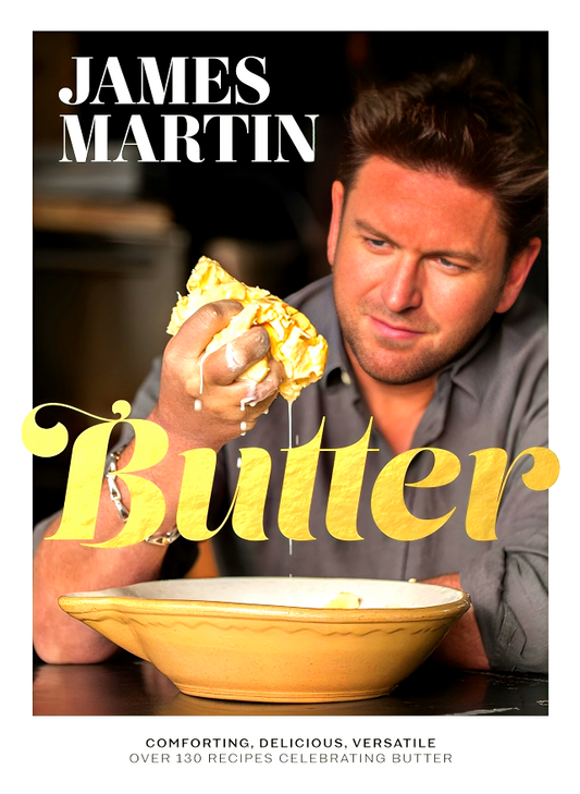 Butter: Comforting, Delicious, Versatile - Over 130 Recipes Celebrating Butter