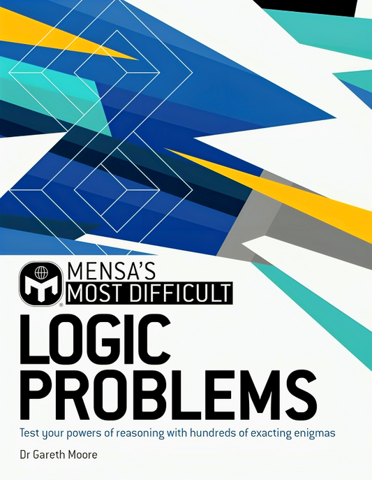 Mensa's Most Difficult Logic Problems: Test your powers of reasoning with exacting enigmas