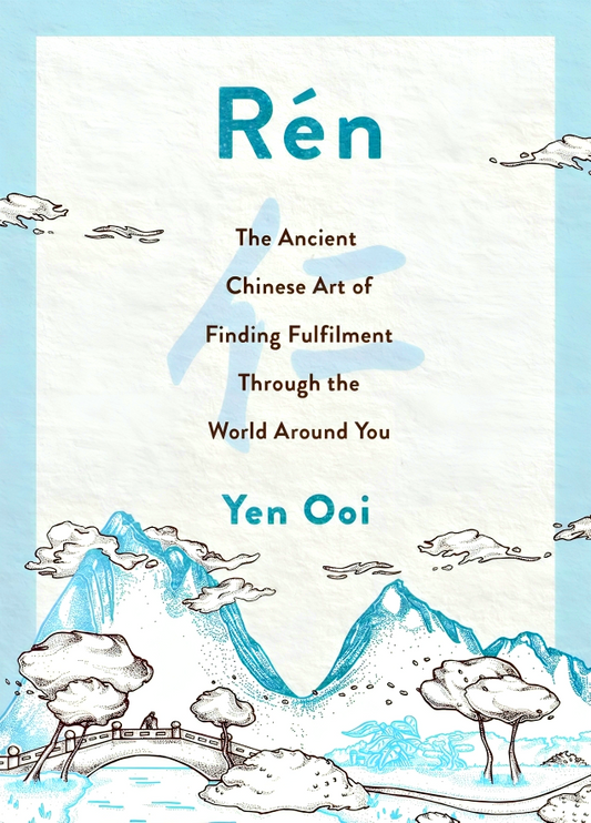 Ren: The Ancient Chinese Art Of Finding Peace And Fulfilment