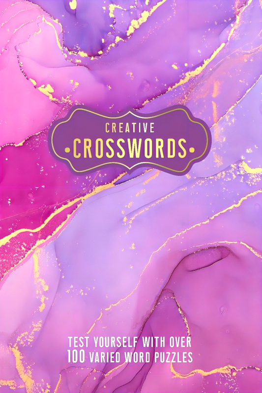 Creative Crosswords: Test Yourself With Over 100 Varied Word Puzzles