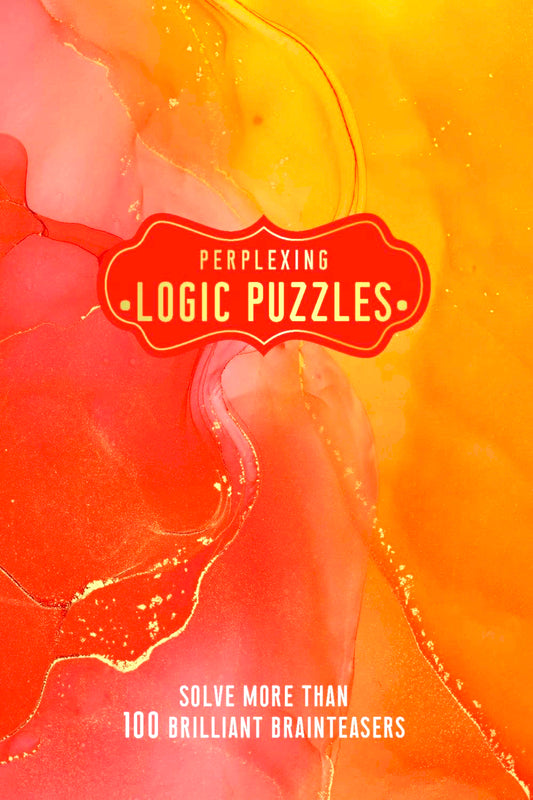 Perplexing Logic Puzzles: Solve More Than 100 Brilliant Brainteasers