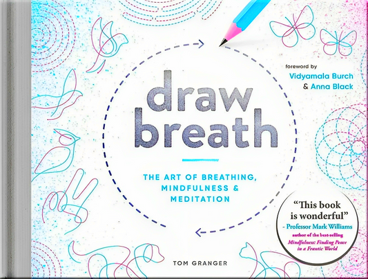 Draw Breath: The Art of Breathing: Breathe Your Way to Calm with Simple, Guided Breath-Drawing Meditations