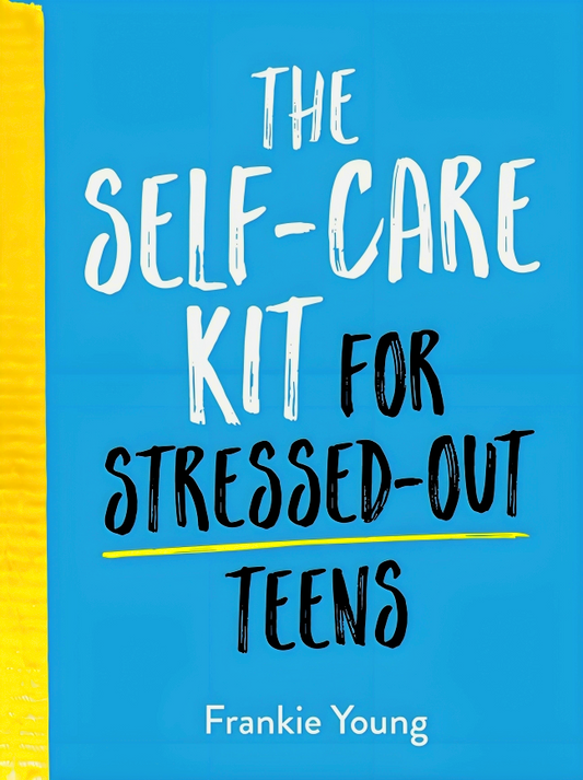 The Self-Care Kit For Stressed-Out Teens