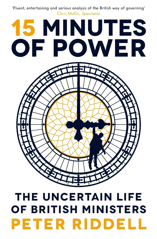 15 Minutes of Power: The Uncertain Life of British Ministers