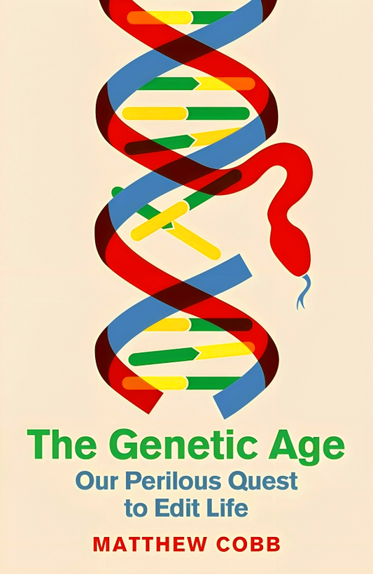 The Genetic Age: Our Perilous Quest To Edit Life