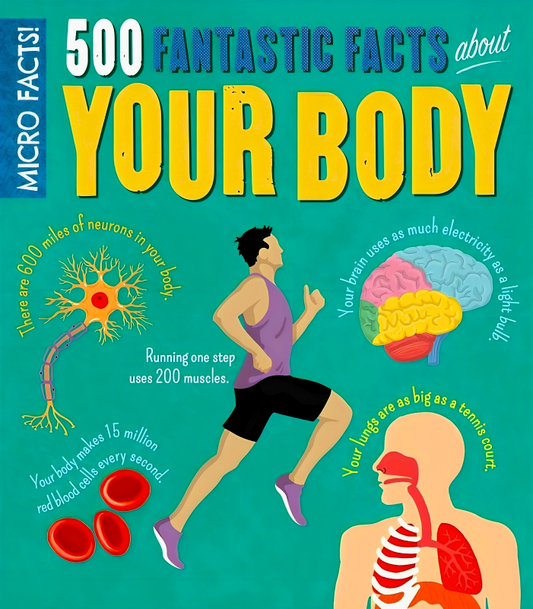 Micro Facts! 500 Fantastic Facts About Your Body