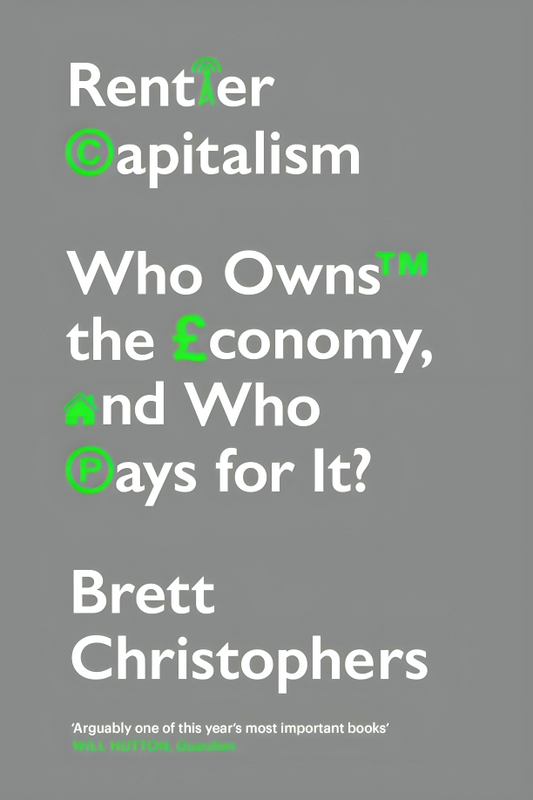 Rentier Capitalism: Who Owns the Economy, and Who Pays for It?